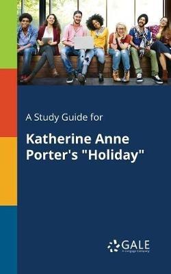 A Study Guide for Katherine Anne Porter's "Holiday" - Cengage Learning Gale - cover