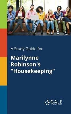 A Study Guide for Marilynne Robinson's Housekeeping - Cengage Learning Gale - cover