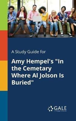 A Study Guide for Amy Hempel's "In the Cemetary Where Al Jolson Is Buried" - Cengage Learning Gale - cover