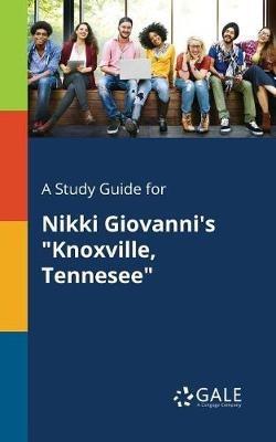 A Study Guide for Nikki Giovanni's "Knoxville, Tennesee" - Cengage Learning Gale - cover