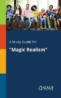 A Study Guide for Magic Realism - Cengage Learning Gale - cover