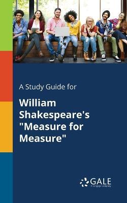 A Study Guide for William Shakespeare's Measure for Measure - Cengage Learning Gale - cover