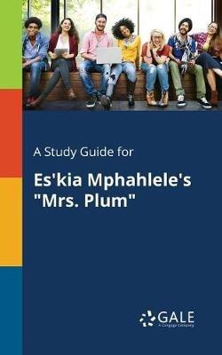A Study Guide for Es'kia Mphahlele's "Mrs. Plum" - Cengage Learning Gale - cover