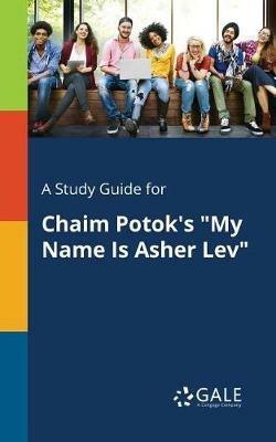 A Study Guide for Chaim Potok's My Name Is Asher Lev - Cengage Learning Gale - cover