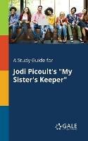 A Study Guide for Jodi Picoult's My Sister's Keeper - Cengage Learning Gale - cover