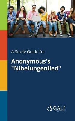 A Study Guide for Anonymous's Nibelungenlied - Cengage Learning Gale - cover
