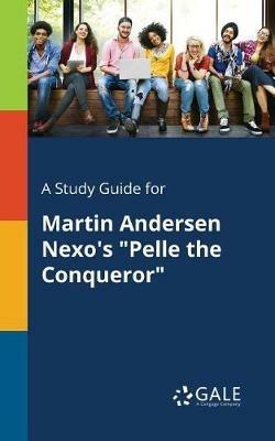 A Study Guide for Martin Andersen Nexo's Pelle the Conqueror - Cengage Learning Gale - cover