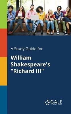 A Study Guide for William Shakespeare's Richard III - Cengage Learning Gale - cover