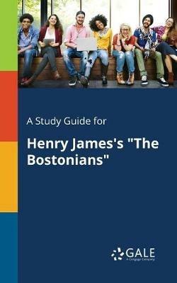 A Study Guide for Henry James's The Bostonians - Cengage Learning Gale - cover