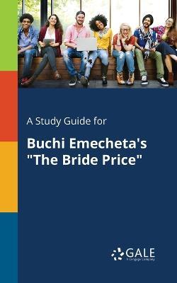 A Study Guide for Buchi Emecheta's The Bride Price - Cengage Learning Gale - cover