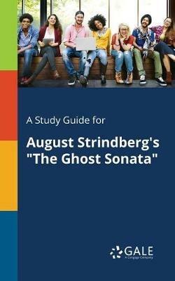 A Study Guide for August Strindberg's The Ghost Sonata - Cengage Learning Gale - cover