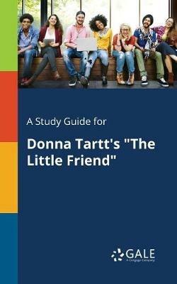 A Study Guide for Donna Tartt's The Little Friend - Cengage Learning Gale - cover