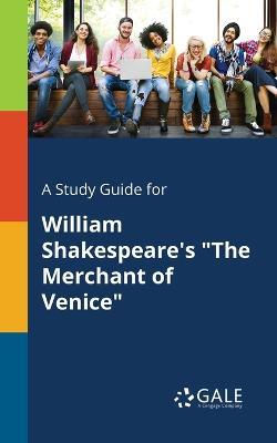 A Study Guide for William Shakespeare's The Merchant of Venice - Cengage Learning Gale - cover