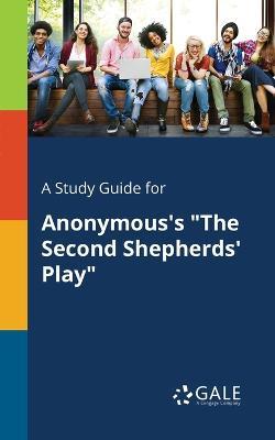 A Study Guide for Anonymous's "The Second Shepherds' Play" - Cengage Learning Gale - cover