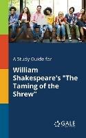A Study Guide for William Shakespeare's The Taming of the Shrew - Cengage Learning Gale - cover