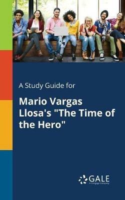 A Study Guide for Mario Vargas Llosa's The Time of the Hero - Cengage Learning Gale - cover