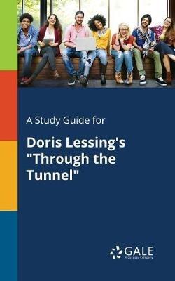 A Study Guide for Doris Lessing's "Through the Tunnel" - Cengage Learning Gale - cover