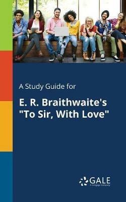 A Study Guide for E. R. Braithwaite's To Sir, With Love - Cengage Learning Gale - cover