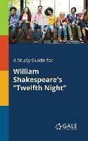A Study Guide for William Shakespeare's Twelfth Night - Cengage Learning Gale - cover