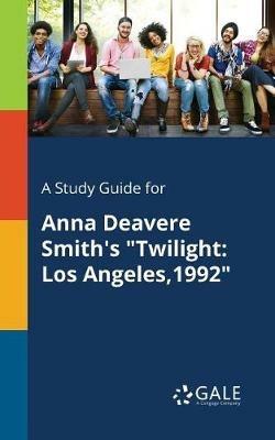 A Study Guide for Anna Deavere Smith's Twilight: Los Angeles,1992 - Cengage Learning Gale - cover
