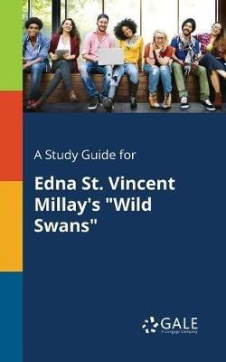A Study Guide for Edna St. Vincent Millay's "Wild Swans" - Cengage Learning Gale - cover