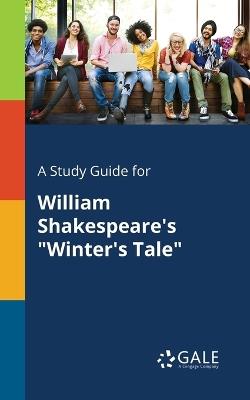 A Study Guide for William Shakespeare's Winter's Tale - Cengage Learning Gale - cover