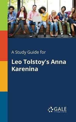 A Study Guide for Leo Tolstoy's Anna Karenina - Cengage Learning Gale - cover