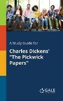 A Study Guide for Charles Dickens' The Pickwick Papers - Cengage Learning Gale - cover