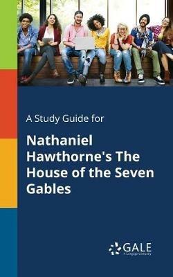 A Study Guide for Nathaniel Hawthorne's The House of the Seven Gables - Cengage Learning Gale - cover