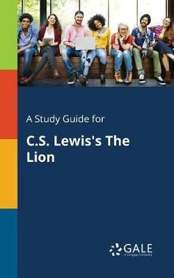 A Study Guide for C.S. Lewis's The Lion - Cengage Learning Gale - cover