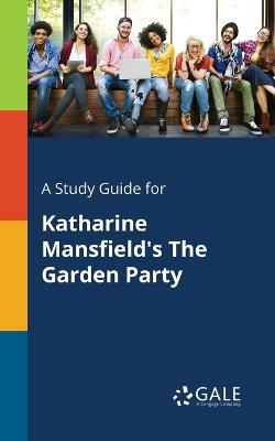A Study Guide for Katharine Mansfield's The Garden Party - Cengage Learning Gale - cover