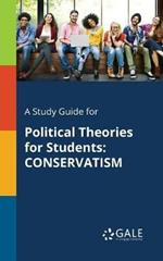 A Study Guide for Political Theories for Students: Conservatism