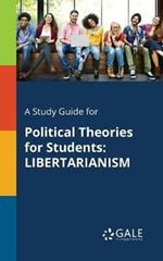 A Study Guide for Political Theories for Students: Libertarianism