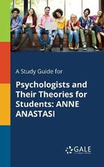 A Study Guide for Psychologists and Their Theories for Students: Anne Anastasi