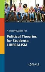 A Study Guide for Political Theories for Students: Liberalism