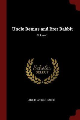 Uncle Remus and Brer Rabbit; Volume 1 - Joel Chandler Harris - cover