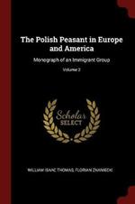 The Polish Peasant in Europe and America: Monograph of an Immigrant Group; Volume 2