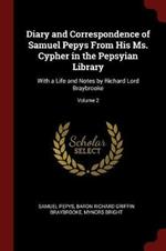 Diary and Correspondence of Samuel Pepys from His Ms. Cypher in the Pepsyian Library: With a Life and Notes by Richard Lord Braybrooke; Volume 2