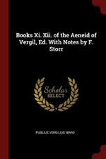 Books XI. XII. of the Aeneid of Vergil, Ed. with Notes by F. Storr