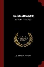 Ernestus Berchtold: Or, the Modern Oedipus