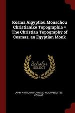 Kosma Aigyptiou Monachou Christianike Topographia = the Christian Topography of Cosmas, an Egyptian Monk