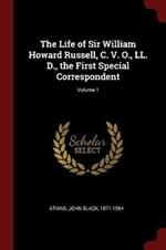 The Life of Sir William Howard Russell, C. V. O., LL. D., the First Special Correspondent; Volume 1