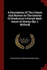 A Description of the Crimes and Horrors in the Interior of Warburton's Private Mad-House at Hoxton [by J. Mitford]