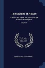 The Studies of Nature: To Which Are Added the Indian Cottage and Paul and Virginia; Volume 1