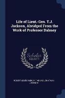 Life of Lieut.-Gen. T.J. Jackson, Abridged from the Work of Professor Dabney