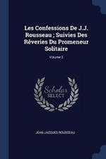 Les Confessions de J.J. Rousseau; Suivies Des Reveries Du Promeneur Solitaire; Volume 2