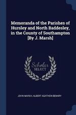 Memoranda of the Parishes of Hursley and North Baddesley, in the County of Southampton [by J. Marsh]