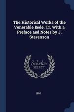The Historical Works of the Venerable Bede, Tr. with a Preface and Notes by J. Stevenson