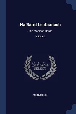 Na Baird Leathanach: The MacLean Bards; Volume 2 - Anonymous - cover