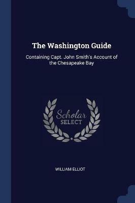 The Washington Guide: Containing Capt. John Smith's Account of the Chesapeake Bay - William Elliot - cover